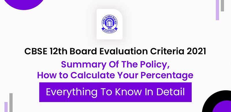 CBSE 12th Board Evaluation Criteria 2021 : Summary Of The Policy, How to Calculate Your Percentage, Everything To Know In Detail