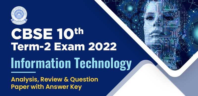 CBSE 10th Term-2 Exam 2022 : Information Technology Analysis, Review & Question Paper with Answer Key