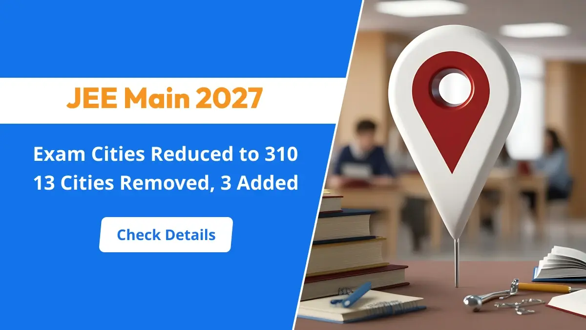 JEE Main 2027 Exam Cities Reduced to 310: 13 Cities Removed, 3 Added - Check Details