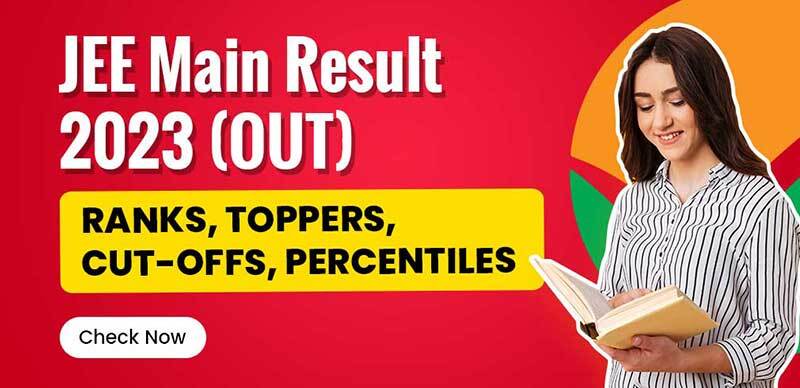 JEE Main Result 2023 (OUT) : Ranks, Toppers, Cut-Offs, Percentiles; Check Now