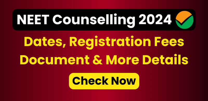 NEET Counselling 2024 : Dates, Registration Fees, Document & More Details; Check Now