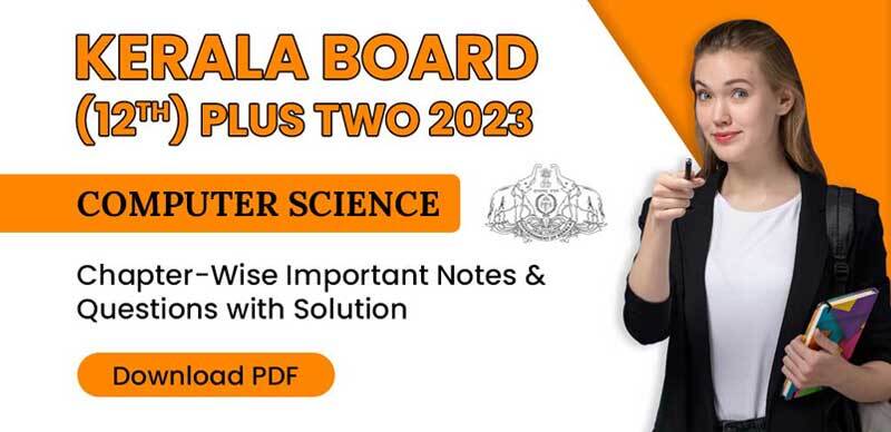 Kerala Board (12th) Plus Two 2023 : Computer Science Chapter-Wise Important Notes & Questions with Solution; Download PDF