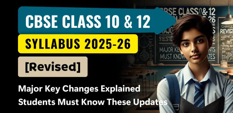 CBSE Class 10 & 12 Syllabus 2025-26 (Revised) : Major Key Changes Explained; Students Must Know These Updates