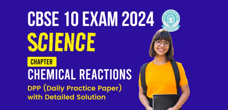 CBSE 10 Science Exam 2024 : Chapter (Chemical Reactions) DPP (Daily Practice Paper) with Detailed Solution