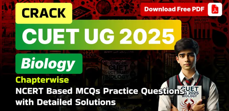 CUET UG 2025 Biology: Chapterwise NCERT-Based Practice MCQs with Solutions – Free PDF