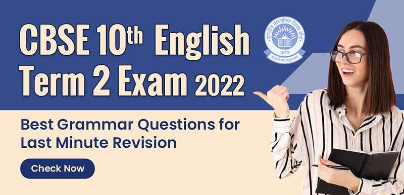 CBSE 10th English Term 2 Exam 2022 : Best Grammar Questions for Last Minute Revision