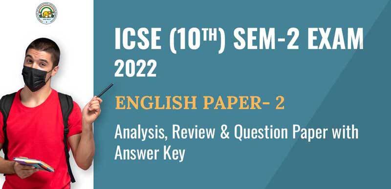 ICSE (10th) Sem-2 Exam 2022 : English Paper - 2 Answer Key, Analysis & Check Exam Review Here