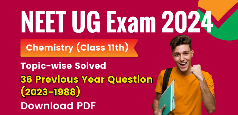 NEET UG Exam 2024 : Chemistry (Class 11th) Topic-wise Solved Last 36 Previous Year Question with Solution (2023-1988); Download PDF