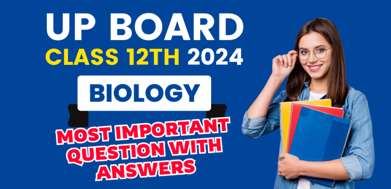 UP Board 12th Biology Exam 2024 : Most Important Question with Answers