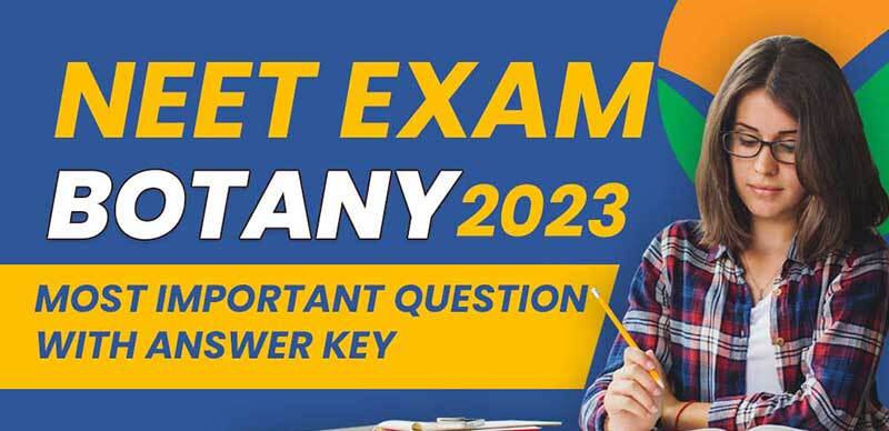 NEET Exam 2023 : Botany  Most Important Question with Answer Key