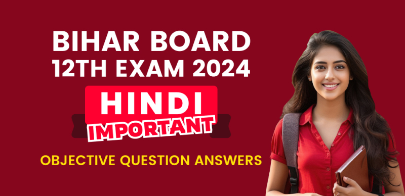 बिहार बोर्ड 12वी हिंदी - Hindi परीक्षा 2024 : अध्याय-वार महत्वपूर्ण ऑब्जेक्टिव प्रश्न उत्तर के साथ - Download PDF