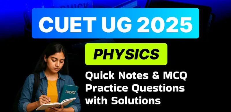 CUET Physics 2025: Quick Notes & MCQ Practice Questions with Solutions