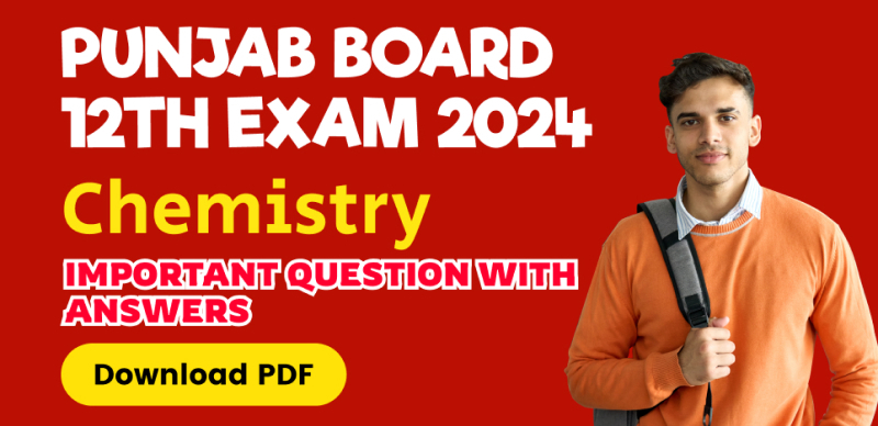Punjab Board 12th Chemistry Exam 2024 : Important Question with Answers; Download PDF