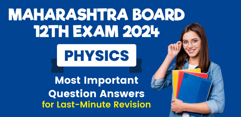 Maharashtra Board Physics 12th Exam 2024 : Most Important Question Answers for Last-Minute Revision
