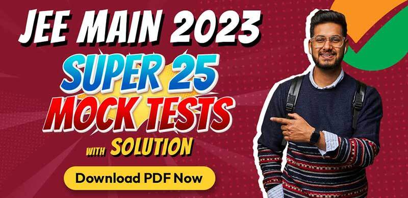 JEE Mains 2023 : Super 25 Mock Tests with Solution