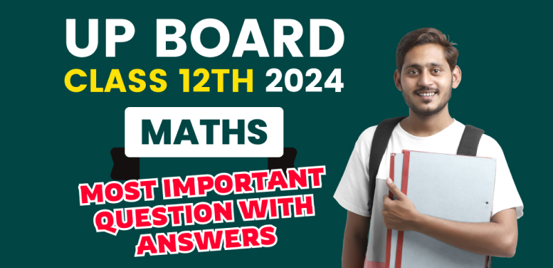 UP Board 12th Maths Exam 2024 : Most Important Question with Answers