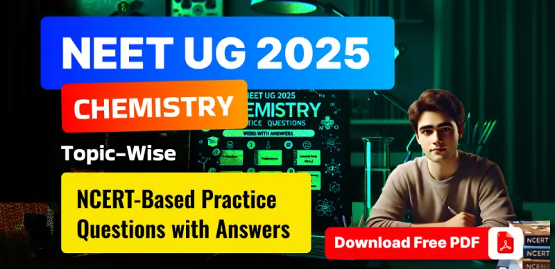 NEET UG 2025 Chemistry: NCERT-Based Topic-Wise Questions with Answers – Download Free PDF