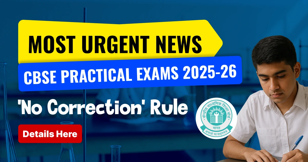 Most Urgent News: New CBSE Practical Exam Rules & 'No Correction' Policy Explained