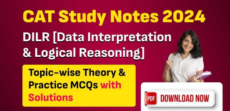 CAT Study Notes 2024  : DILR [Data Interpretation & Logical Reasoning] Topic-wise Theory & Practice MCQs with Solutions; Download PDF