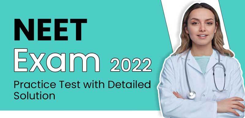 NEET Exam 2022 : Practice Test with Detailed Solution