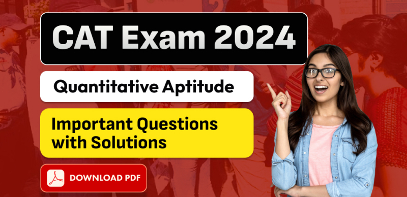 CAT Exam 2024 : Quantitative Aptitude Important Questions with Solutions; Download PDF
