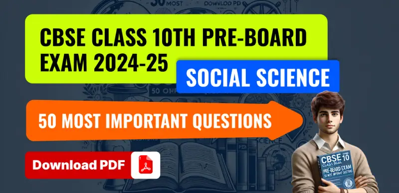 CBSE 10 Social Science Pre-board 2024-25: 50 Most Important Questions – Download PDF