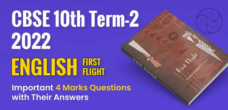 CBSE 10th Term-2 2022 : English (First Flight) Important 4 Mark Questions with Their Answers
