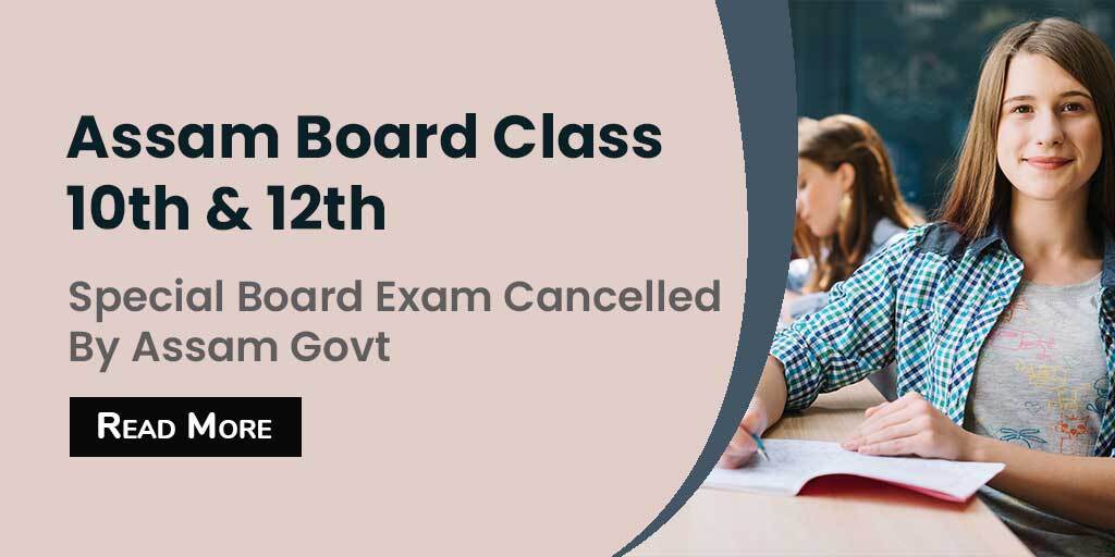 Assam Board Class 10th and 12th Special Exam Cancelled By Assam Govt