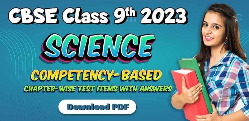 CBSE Class 9th Science 2023 : Chapter-wise Competency-Based Test Items with Answers; Download PDF
