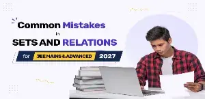 Common Mistakes in Sets and Relations Chapter for JEE Main & Advanced 2027