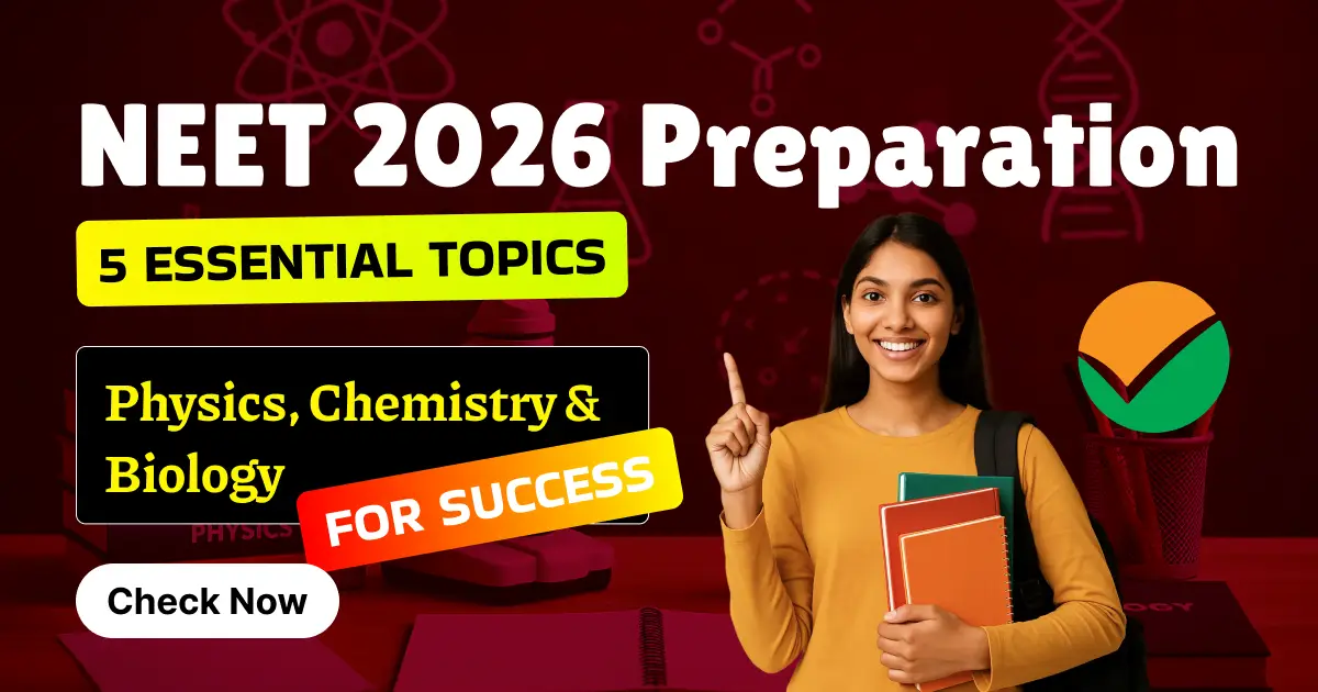 NEET 2026 Preparation: 5 Essential Topics in Biology, Chemistry & Physics – Check Now