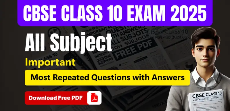 CBSE Board Class 10 Exam 2025 : Subject-wise Most Repeated Questions with Answers; Download Free PDF