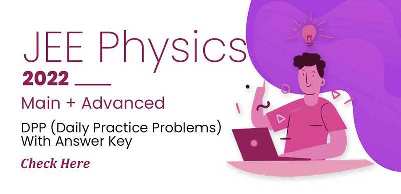 JEE Physics 2022 : Main + Advanced  DPP (Daily Practice Problems) With Answer Key