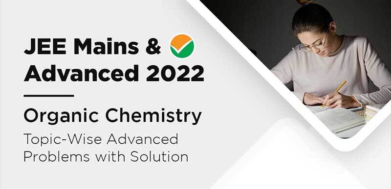 JEE Mains & Advanced 2022 : Organic Chemistry Topic-Wise Advanced Problems with Solution