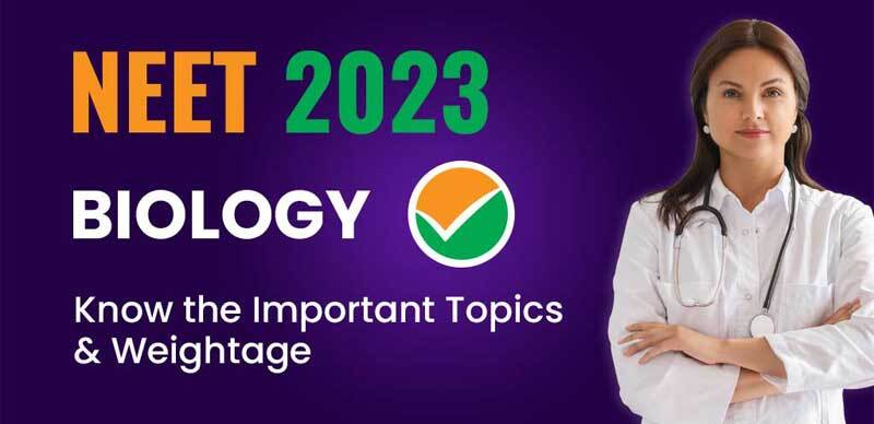 NEET 2023 : Biology; Know the Important Topics & Weightage