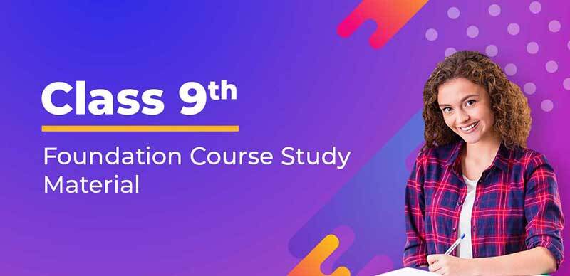 Class 9th : Foundation Course Study Material