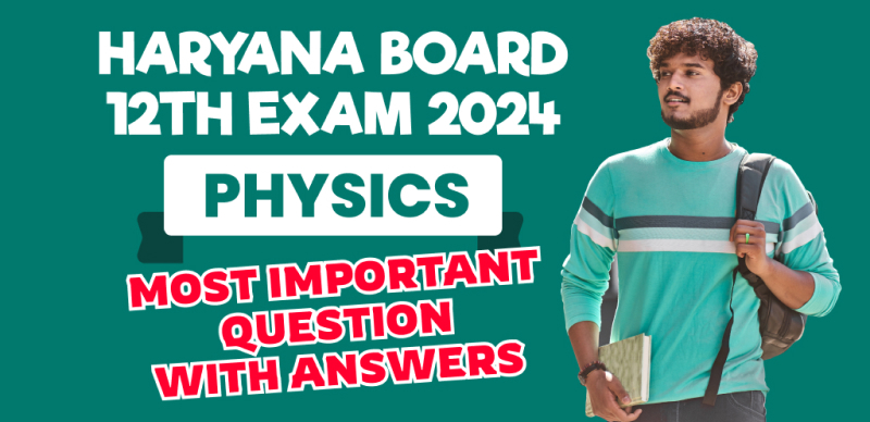 Haryana Board 12th Exam 2024 : Physics Most Important Question with Answers