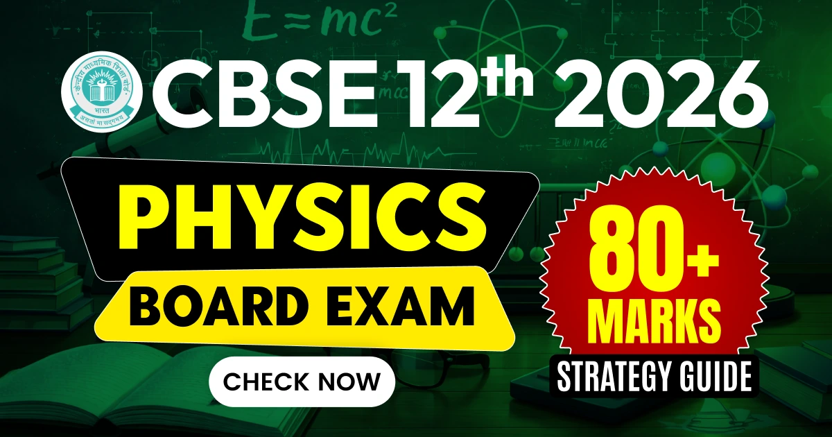 CBSE 12th Physics Board Exam 2026 Strategy Guide for 80+ Marks