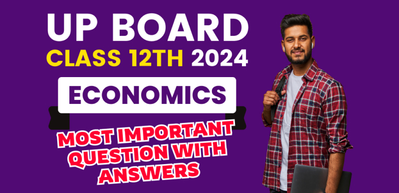 UP Board 12th Economics Exam 2024 : Most Important Question with Answers