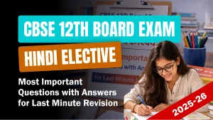 CBSE 12th Hindi Elective Board Exam 2025-26: Most Important Questions with Answers for Last Minute Revision