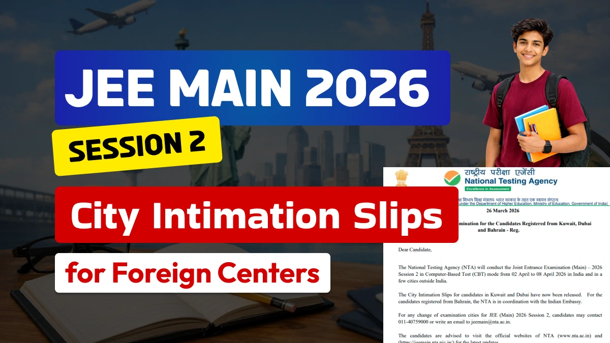 JEE Main 2026 Session 2: City Intimation Slips Released for Foreign Centers – Download Direct Link