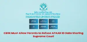 CBSE Must Allow Parents to Refuse APAAR ID Data Sharing: Supreme Court