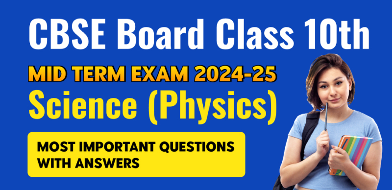 CBSE Board 10th Mid Term Exam 2024-25 : Science (Physics) Most Important Questions with Answers