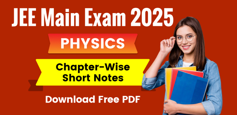 JEE Mains 2025 Physics: Chapter-Wise Short Notes – Free PDF Download
