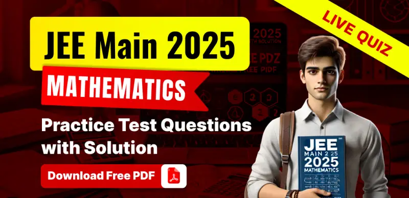 JEE Main 2025 Mathematics : Live Quiz Practice Test Questions with Solution; Download Free PDF