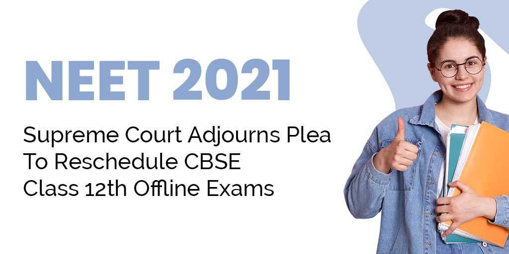 NEET 2021: Supreme Court Adjourns Plea To Reschedule CBSE Class 12th Offline Exams