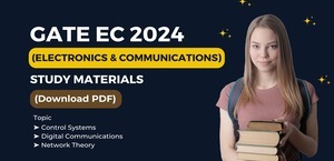 GATE Electronics & Communications 2024 : Crack the Exam with Free PDF Notes & Solutions by Topic; Boost Your GATE EC Preparation