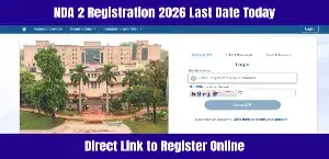 NDA 2 Registration 2026 Last Date Today — Direct Link to Register Online
