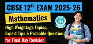CBSE Class 12 Maths Exam 2026: High Weightage Topics, Expert Tips & Probable Questions for Final Day Revision