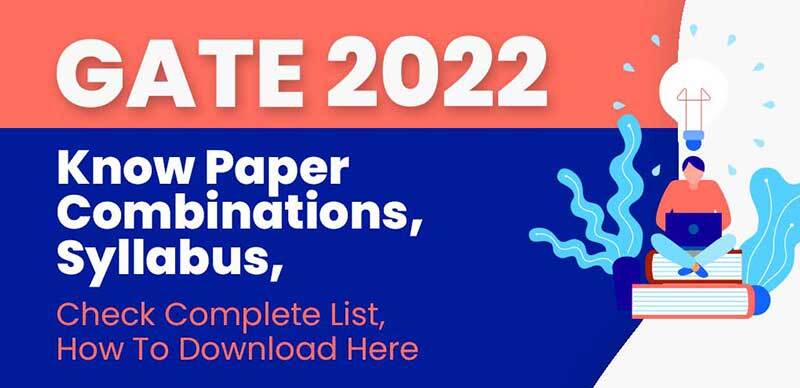 GATE 2022 : Know Paper Combinations, Syllabus, Check Complete List, How To Download Here